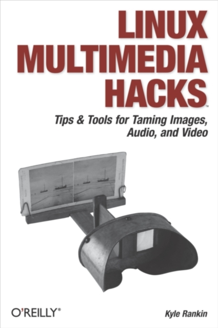Linux Multimedia Hacks : Tips & Tools for Taming Images, Audio, and Video, PDF eBook