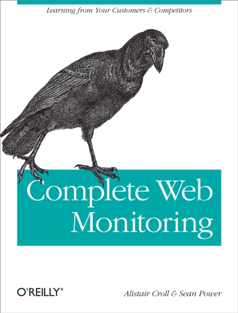Complete Web Monitoring : Watching your visitors, performance, communities, and competitors, PDF eBook
