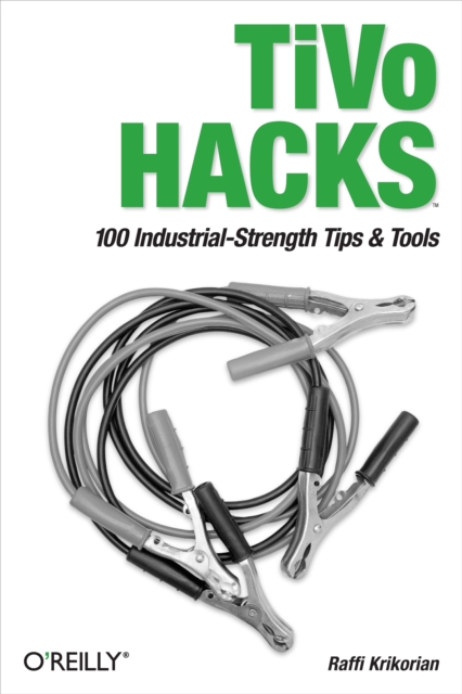 TiVo Hacks : 100 Industrial-Strength Tips & Tools, EPUB eBook