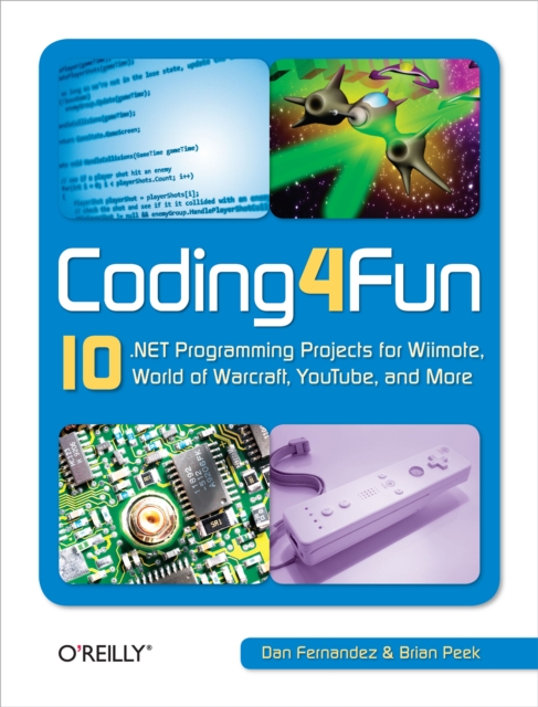 Coding4Fun : 10 .NET Programming Projects for Wiimote, YouTube, World of Warcraft, and More, EPUB eBook
