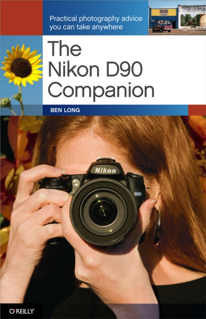 The Nikon D90 Companion : Practical Photography Advice You Can Take Anywhere, EPUB eBook