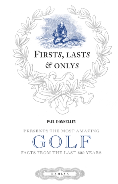 Firsts, Lasts & Onlys of Golf : Presenting the most amazing golf facts from the last 500 years, EPUB eBook