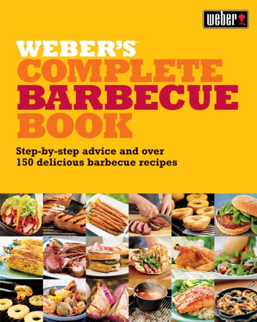 Weber's Complete BBQ Book : Step-by-step advice and over 150 delicious barbecue recipes, EPUB eBook