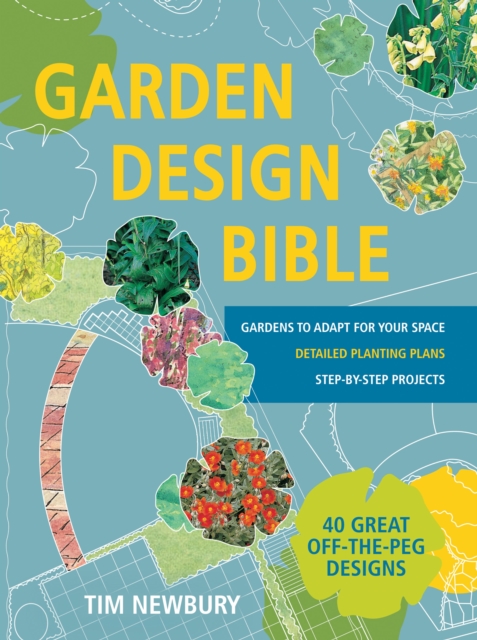 Garden Design Bible : 40 great off-the-peg designs   Detailed planting plans   Step-by-step projects   Gardens to adapt for your space, EPUB eBook