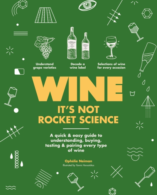 Wine it's not rocket science : A quick & easy guide to understanding, buying, tasting & pairing every type of wine, EPUB eBook