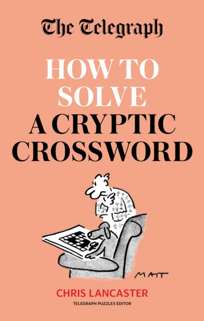 The Telegraph: How To Solve a Cryptic Crossword : Mastering cryptic crosswords made easy, Paperback / softback Book