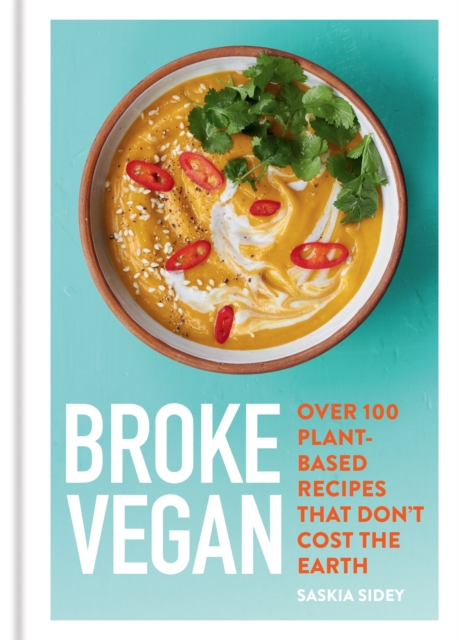 Broke Vegan : Over 100 plant-based recipes that don't cost the earth, Hardback Book