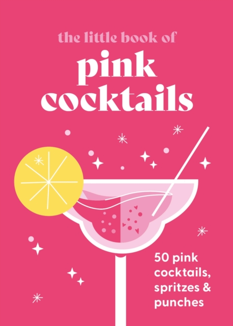 The Little Book of Pink Cocktails : 50 pink cocktails, spritzes and punches, EPUB eBook