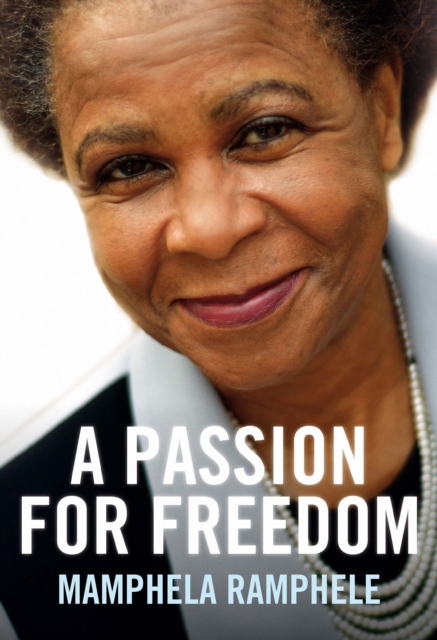 Mamphela Ramphele: A Passion for Freedom : Mamphela Ramphele, EPUB eBook