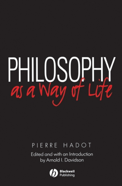 Philosophy as a Way of Life : Spiritual Exercises from Socrates to Foucault, Paperback / softback Book