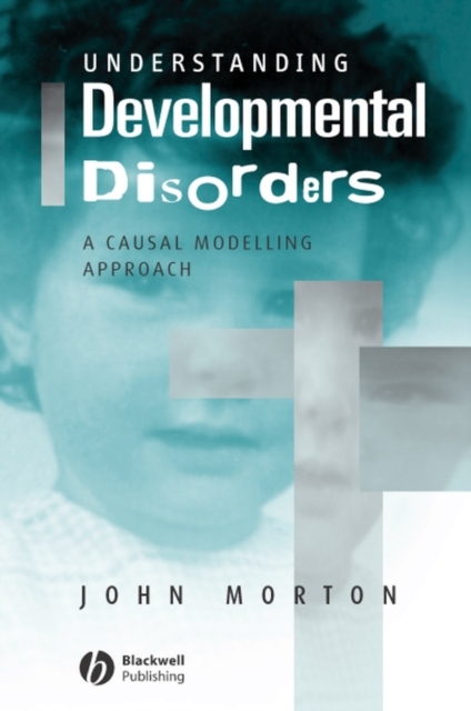 Understanding Developmental Disorders : A Causal Modelling Approach, Paperback / softback Book