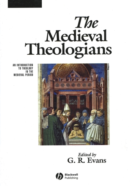 The Medieval Theologians : An Introduction to Theology in the Medieval Period, Paperback / softback Book