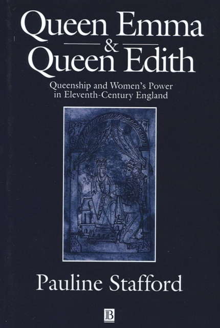 Queen Emma and Queen Edith : Queenship and Women's Power in Eleventh-Century England, Paperback / softback Book