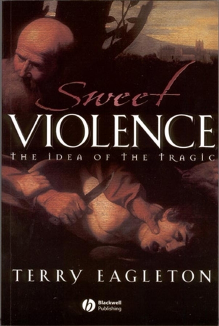 Sweet Violence : The Idea of the Tragic, Paperback / softback Book