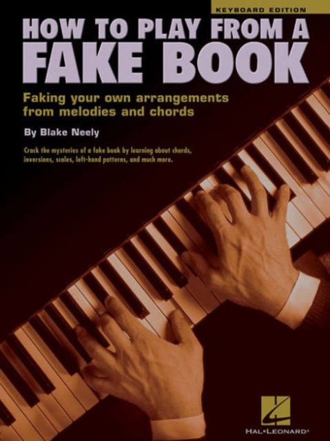 How to Play from a Fake Book : Faking Your Own Arrangements from Melodies and Chords, Book Book