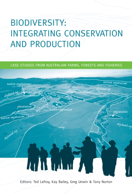 Biodiversity: Integrating Conservation and Production : Case Studies from Australian Farms, Forests and Fisheries, PDF eBook