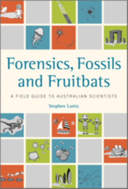 Forensics, Fossils and Fruitbats : A Field Guide to Australian Scientists, PDF eBook