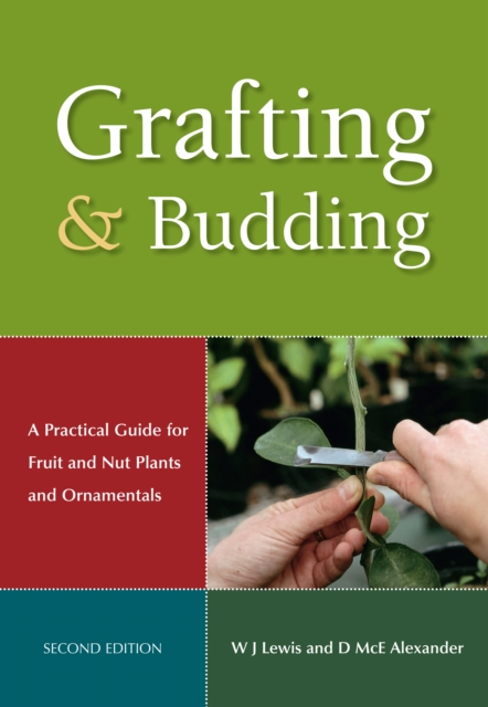 Grafting and Budding : A Practical Guide for Fruit and Nut Plants and Ornamentals, EPUB eBook