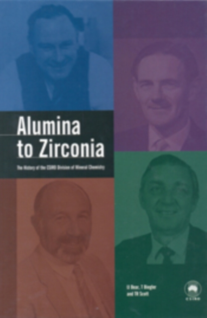 Alumina to Zirconia : The History of the CSIRO Division of Mineral Chemistry, PDF eBook