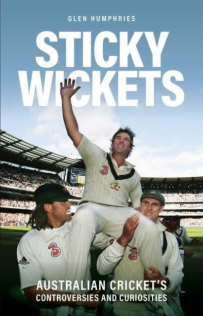Sticky Wickets : Australian cricket's controversies and curiosities, Paperback / softback Book