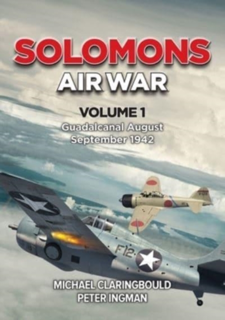 Solomons Air War Volume 1 : Guadalcanal August - September 1942, Paperback / softback Book