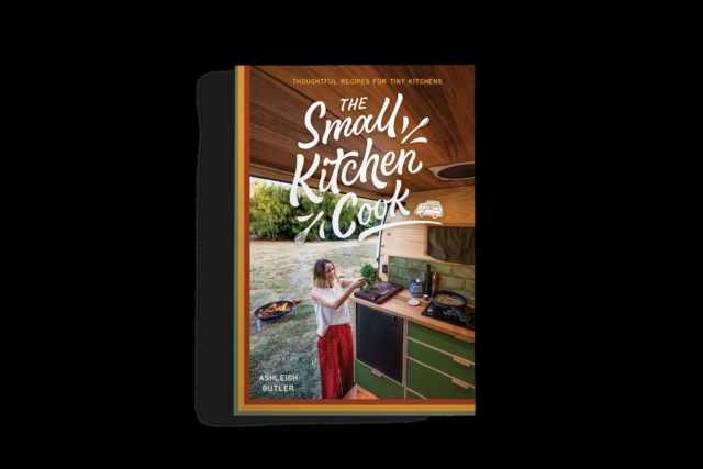 THE SMALL KITCHEN COOK : THOUGHTFUL RECIPES FOR TINY KITCHENS, Paperback / softback Book