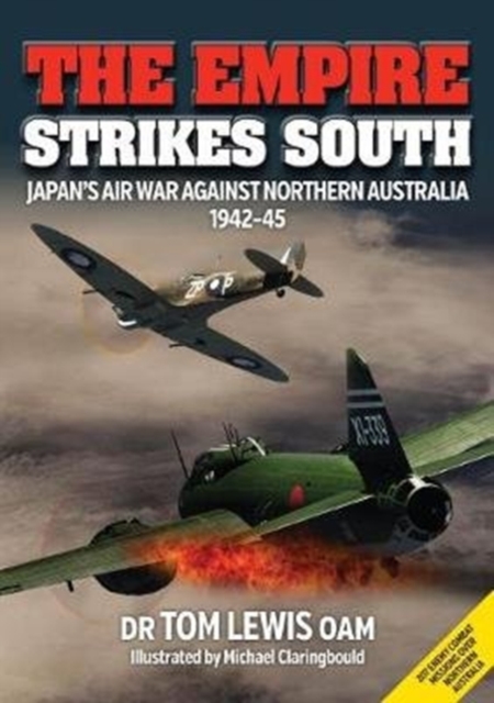 The Empire Strikes South : Japan'S Air War Against Northern Australia 1942-45 (Second Edition), Paperback / softback Book