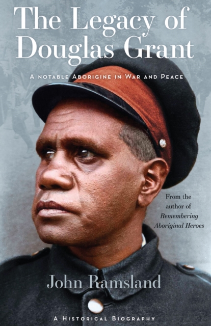 The Legacy of Douglas Grant : A Notable Aborigine in War and Peace, EPUB eBook