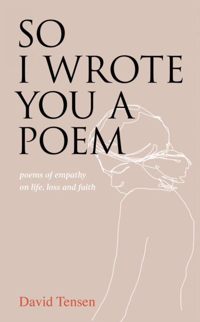 So I Wrote You a Poem : Poems of Empathy on Life, Loss and Faith, EPUB eBook