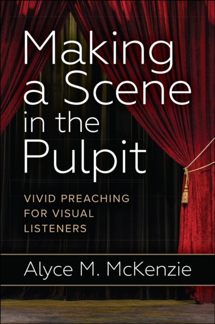 Making a Scene in the Pulpit : Vivid Preaching for Visual Listeners, Paperback / softback Book
