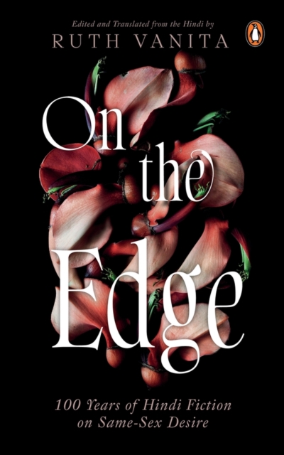 On the Edge : 100 Years of Hindi Fiction on Same-Sex Desire, Hardback Book