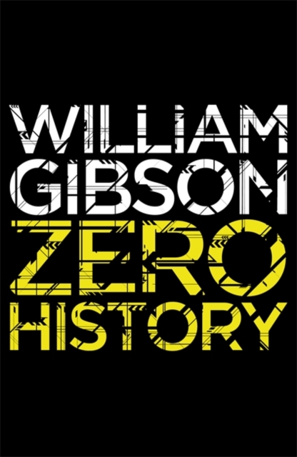Zero History : A stylish, gripping technothriller from the multi-million copy bestselling author of Neuromancer, Paperback / softback Book