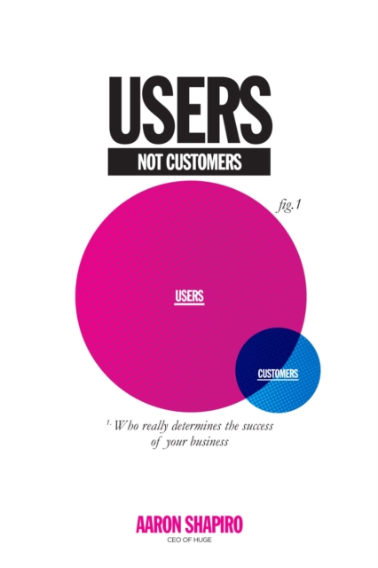 Users Not Customers : Who Really Determines the Success of Your Business, EPUB eBook