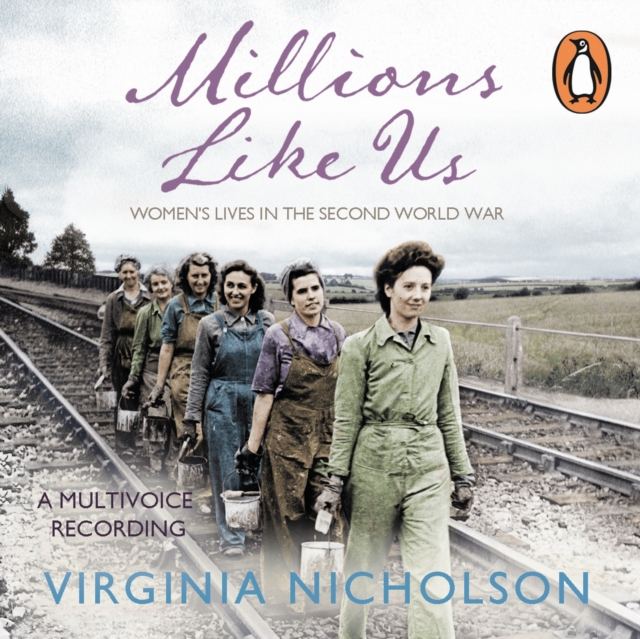 Millions Like Us : Women's Lives in the Second World War, eAudiobook MP3 eaudioBook