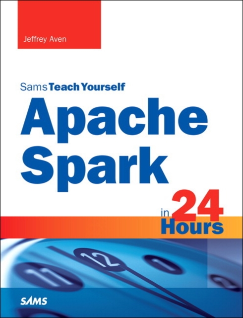 Apache Spark in 24 Hours, Sams Teach Yourself, Paperback / softback Book