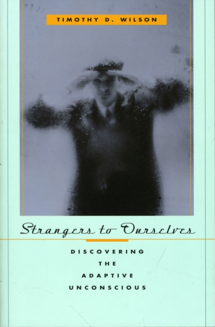Strangers to Ourselves : Discovering the Adaptive Unconscious, Paperback / softback Book