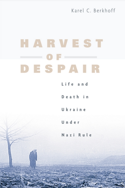 Harvest of Despair : Life and Death in Ukraine under Nazi Rule, PDF eBook
