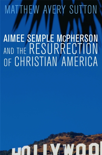 Aimee Semple McPherson and the Resurrection of Christian America, PDF eBook