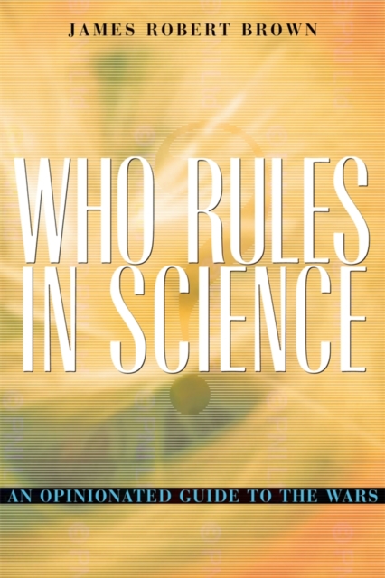 Who Rules in Science? : An Opinionated Guide to the Wars, PDF eBook