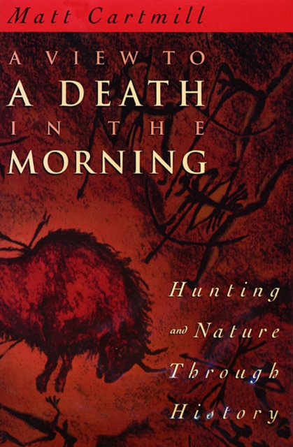A View to a Death in the Morning : Hunting and Nature Through History, EPUB eBook