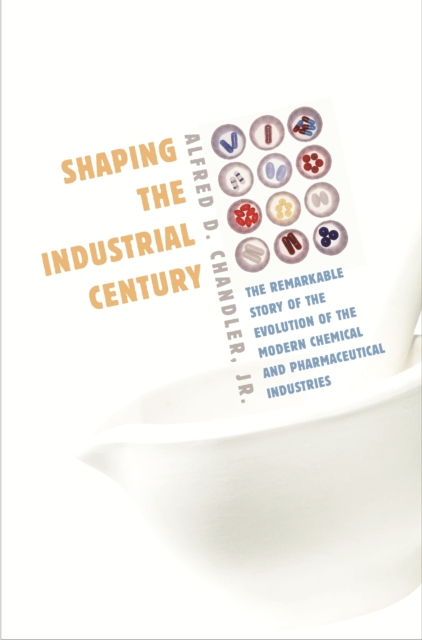 Shaping the Industrial Century : The Remarkable Story of the Evolution of the Modern Chemical and Pharmaceutical Industries, EPUB eBook