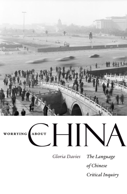 Worrying about China : The Language of Chinese Critical Inquiry, PDF eBook