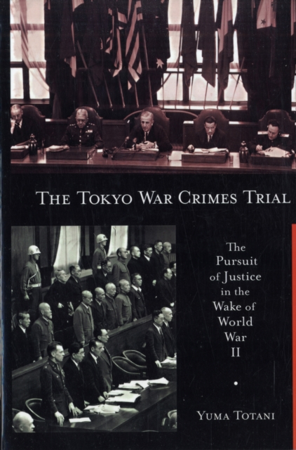 The Tokyo War Crimes Trial : The Pursuit of Justice in the Wake of World War II, Paperback / softback Book