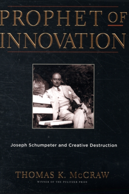 Prophet of Innovation : Joseph Schumpeter and Creative Destruction, Paperback / softback Book