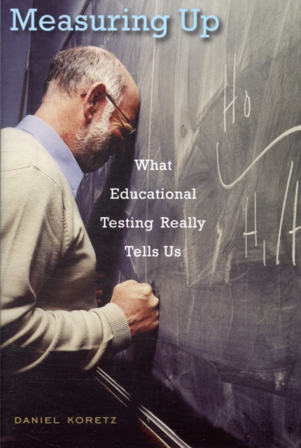 Measuring Up : What Educational Testing Really Tells Us, Paperback / softback Book