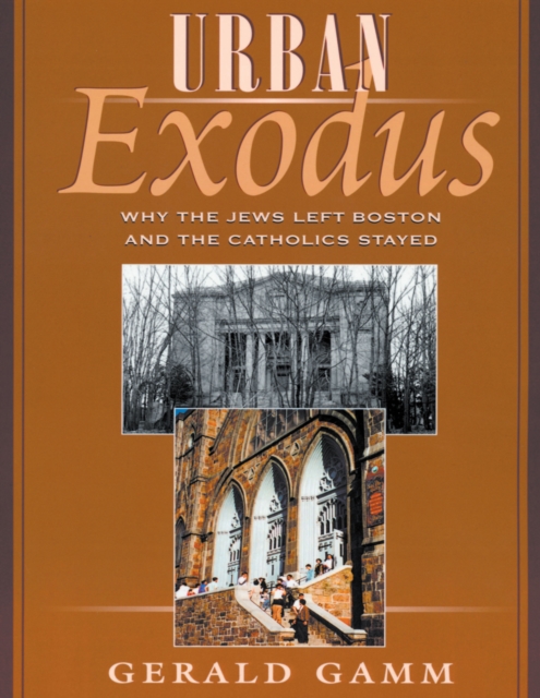 Urban Exodus : Why the Jews Left Boston and the Catholics Stayed, PDF eBook
