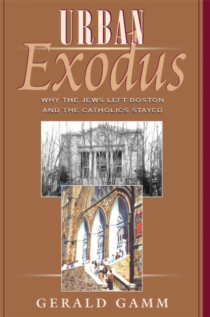 Urban Exodus : Why the Jews Left Boston and the Catholics Stayed, PDF eBook