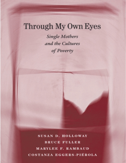 Through My Own Eyes : Single Mothers and the Cultures of Poverty, PDF eBook