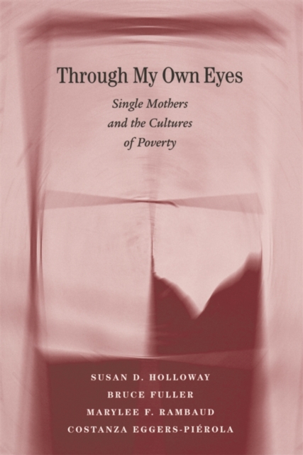 Through My Own Eyes : Single Mothers and the Cultures of Poverty, PDF eBook