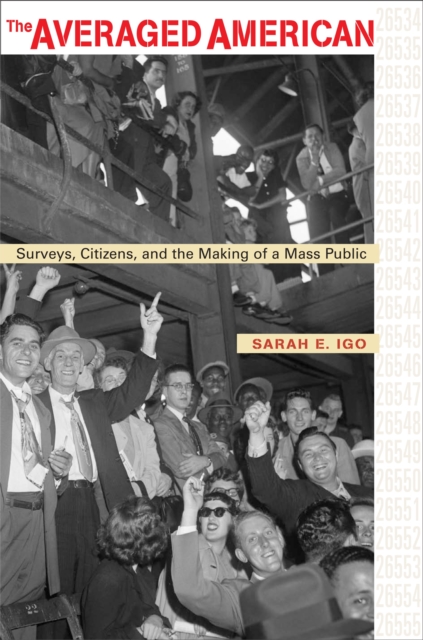 The Averaged American : Surveys, Citizens, and the Making of a Mass Public, EPUB eBook
